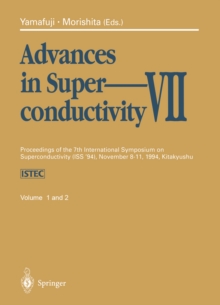 Advances in Superconductivity VII : Proceedings of the 7th International Symposium on Superconductivity (ISS'94), November 8-11, 1994, Kitakyushu. Volume 1