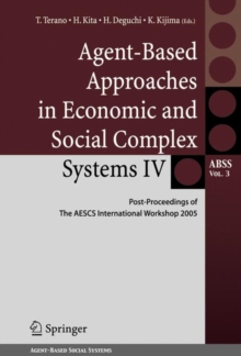 Agent-Based Approaches in Economic and Social Complex Systems IV : Post Proceedings of The AESCS International Workshop 2005, Hardback Book Agent-Based Approaches in Economic and Social Complex Systems IV : Post Proceedings of The AESCS International Workshop 2005, Hardback Book