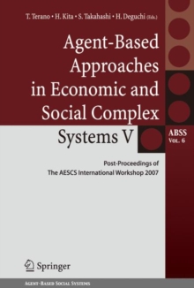 Agent-Based Approaches in Economic and Social Complex Systems V : Post-Proceedings of The AESCS International Workshop 2007