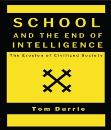 SCHOOL AND THE END OF INTELLIGENCE : The Erosion of Civilized Society