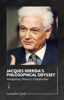 Jacques Derrida's Philosophical Odyssey : Navigating History's Complexities