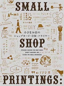 Small Shop Printings : Striking Designs for Shop Cards, Direct Mailings, and Flyers for Small Businesses, Paperback Book Small Shop Printings : Striking Designs for Shop Cards, Direct Mailings, and Flyers for Small Businesses, Paperback Book