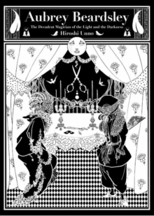 Aubrey Beardsley : The Decadent Magician of the Light and the Darkness