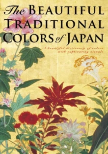 The Beautiful Traditional Colors of Japan : A Beautiful Dictionary of Colors with Captivating Visuals