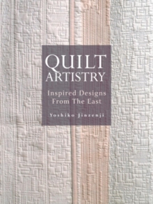 Quilt Artistry: Inspired Designs From The East, Paperback / softback Book Quilt Artistry: Inspired Designs From The East, Paperback / softback Book