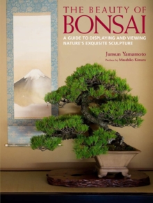 Beauty Of Bonsai, The: A Guide To Displaying And Viewing, Hardback Book Beauty Of Bonsai, The: A Guide To Displaying And Viewing, Hardback Book