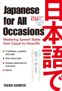 Japanese For All Occasions: Mastering Speech Styles From Casual To Honorific, Paperback / softback Book Japanese For All Occasions: Mastering Speech Styles From Casual To Honorific, Paperback / softback Book