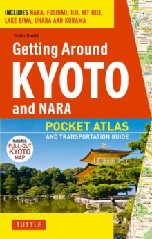 Getting Around Kyoto and Nara : Pocket Atlas and Transportation Guide, Paperback / softback Book Getting Around Kyoto and Nara : Pocket Atlas and Transportation Guide, Paperback / softback Book