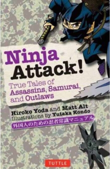 Ninja Attack! : True Tales of Assassins, Samurai, and Outlaws, Paperback / softback Book Ninja Attack! : True Tales of Assassins, Samurai, and Outlaws, Paperback / softback Book