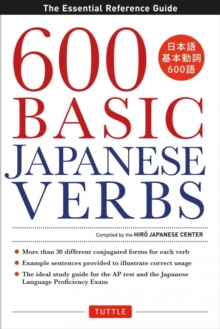 600 Basic Japanese Verbs : The Essential Reference Guide: Learn the Japanese Vocabulary and Grammar You Need to Learn Japanese and Master the JLPT