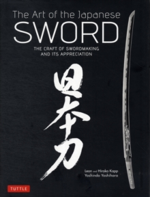 The Art Of The Japanese Sword : The Craft Of Swordmaking And Its Appreciation