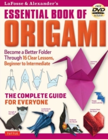 Lafosse & Alexander's Essential Book of Origami : The Complete Guide for Everyone, Paperback / softback Book Lafosse & Alexander's Essential Book of Origami : The Complete Guide for Everyone, Paperback / softback Book
