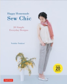 Happy Homemade Sew Chic : 20 Simple Everyday Designs, Paperback / softback Book Happy Homemade Sew Chic : 20 Simple Everyday Designs, Paperback / softback Book