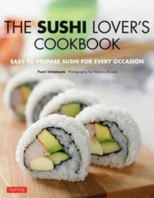 The Sushi Lover's Cookbook : Easy to Prepare Sushi for Every Occasion, Paperback / softback Book The Sushi Lover's Cookbook : Easy to Prepare Sushi for Every Occasion, Paperback / softback Book