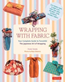 Wrapping with Fabric : Your Complete Guide to Furoshiki - The Japanese Art of Wrapping