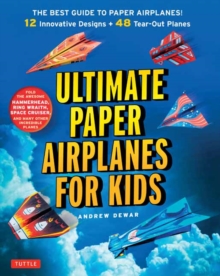 Ultimate Paper Airplanes for Kids : The Best Guide to Paper Airplanes!: Includes Instruction Book with 12 Innovative Designs & 48 Tear-Out Paper Planes, Paperback Book Ultimate Paper Airplanes for Kids : The Best Guide to Paper Airplanes!: Includes Instruction Book with 12 Innovative Designs & 48 Tear-Out Paper Planes, Paperback Book