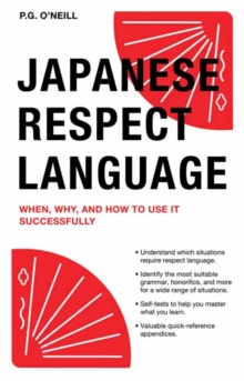 Japanese Respect Language : When, Why, and How to Use it Successfully, Paperback / softback Book Japanese Respect Language : When, Why, and How to Use it Successfully, Paperback / softback Book