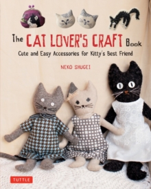 The Cat Lover's Craft Book : Easy-to-Make Accessories for Kitty's Best Friend