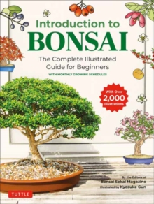 Introduction to Bonsai : The Complete Illustrated Guide for Beginners (with Monthly Growth Schedules and over 2,000  Illustrations)