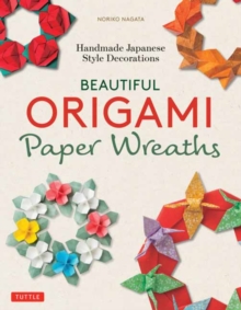 Beautiful Origami Paper Wreaths : Handmade Japanese Decorations for Every Occasion