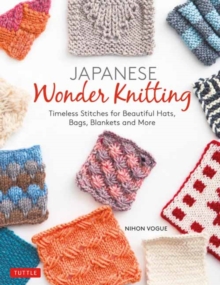 Japanese Wonder Knitting : Timeless Stitches for Beautiful Bags, Hats, Blankets and More