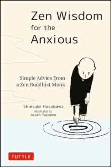 Zen Wisdom for the Anxious : Simple Advice from a Zen Buddhist Monk