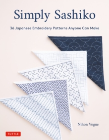 Simply Sashiko : Classic Japanese Embroidery Made Easy (With 36 Actual Size Templates)