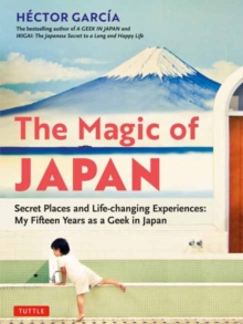 The Magic of Japan : Secret Places and Life-Changing Experiences (With 475 Color Photos)