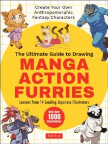 The Ultimate Guide to Drawing Manga Action Furries : Create Your Own Anthropomorphic Fantasy Characters: Lessons from 14 Leading Japanese Illustrators (With Over 1,000 Illustrations)