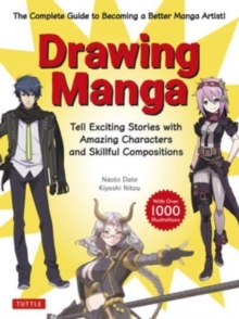 Drawing Manga : Tell Exciting Stories with Amazing Characters and Skillful Compositions (With Over 1,000 illustrations)