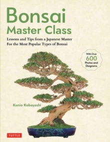 Bonsai Master Class : Lessons and Tips from a Japanese Master For All the Most Popular Types of Bonsai (With over 600 Photos & Diagrams)