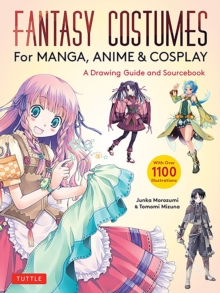 Fantasy Costumes for Manga, Anime & Cosplay : A Drawing Guide and Sourcebook (With over 1100 color illustrations)