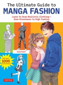 The Ultimate Guide to Manga Fashion : Learn to Draw Realistic Clothing--from Streetwear to High Fashion (with over 1000 illustrations)