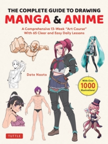 The Complete Guide to Drawing Manga & Anime : A Comprehensive 13-Week "Art Course" with 65 Clear and Easy Daily Lessons