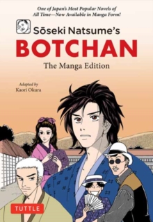 Soseki Natsume's Botchan: The Manga Edition : One of Japan's Most Popular Novels of All Time - Now Available in Manga Form!