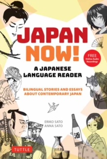 Japan Now! A Japanese Language Reader : Bilingual Stories and Essays about Contemporary Japan (With Free Online Audio Recordings)