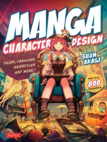 Manga Character Design : Faces, Fashions, Hairstyles and More! (With Over 800 Illustrations)