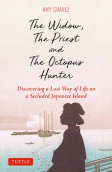 The Widow, The Priest and The Octopus Hunter : Discovering a Lost Way of Life on a Secluded Japanese Island