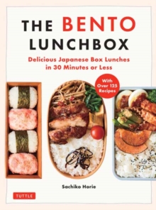 The Bento Lunchbox : Delicious Japanese Box Lunches in 30 Minutes or Less (With Over 125 Recipes)