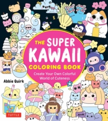 The Super Kawaii Coloring Book : Create Your Own Colorful World of Cuteness