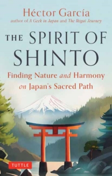 The Spirit of Shinto : Finding Nature and Harmony on Japan's Sacred Path
