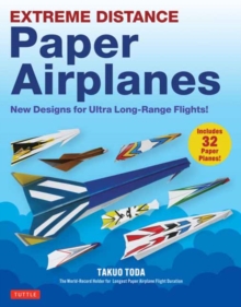 Tuttle Publishing Extreme Distance Paper Airplanes , New Designs For Ultra Long-Range Flights! (Includes 32 Tear-Out Paper Planes)