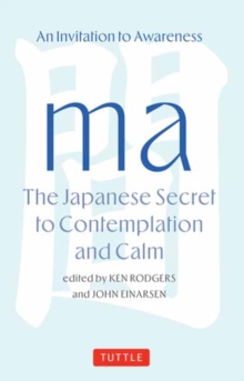 Ma: The Japanese Secret to Contemplation and Calm : An Invitation to Awareness