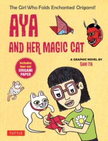 Aya and Her Magic Cat: A Graphic Novel : The Girl Who Folds Enchanted Origami!