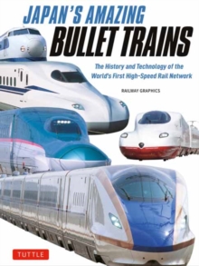 Japan's Amazing Bullet Trains : The History and Technology of the World's First High-Speed Rail Network