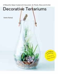 Decorative Terrariums : 47 Beautiful Ideas Created with Succulent, Air Plants, Moss and Orchid, Paperback Book Decorative Terrariums : 47 Beautiful Ideas Created with Succulent, Air Plants, Moss and Orchid, Paperback Book
