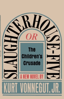 Slaughterhouse-Five, or The Children's Crusade : A Duty-Dance with Death, Paperback / softback Book Slaughterhouse-Five, or The Children's Crusade : A Duty-Dance with Death, Paperback / softback Book