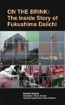 On the Brink : The Inside Story of Fukushima Daiichi