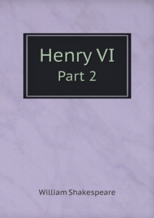 Henry VI Part 2, Paperback / softback Book Henry VI Part 2, Paperback / softback Book