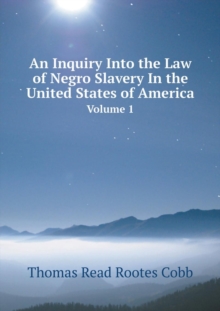 An Inquiry Into the Law of Negro Slavery in the United States of America Volume 1, Paperback / softback Book An Inquiry Into the Law of Negro Slavery in the United States of America Volume 1, Paperback / softback Book